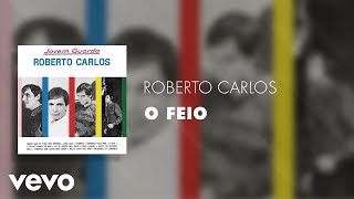 Roberto Carlos - O Feio (Áudio Oficial)