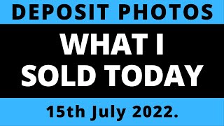 DepositPhotos What I Sold Today 15th July 2022.