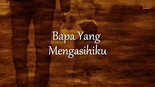 Download lagu Bapa Yang Mengasihiku [ Lyrics ] mp3