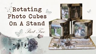 How to Make 3 Rotating Photo Cubes On A Stand | Part 2