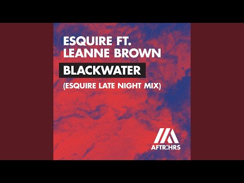 Blackwater (feat. Leanne Brown) (eSQUIRE Late Night Mix)