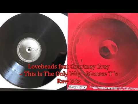 Lovebeads feat  Courtney Grey - This Is The Only Way - Mousse T 's Raw Mix