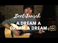 A dream a dream a dream ...  Bert Jansch . Cover (2014)