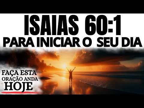 ISAÍAS 60:1 | LEVANTA-TE E RESPLANDECE | UMA ORAÇÃO PODEROSA PARA COMEÇAR O DIA COM DEUS