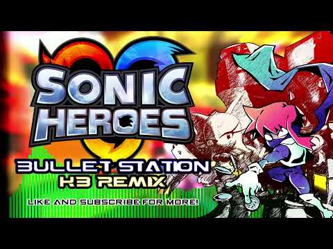 SONIC HEROES - Bullet Station (KB Remix)