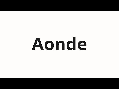How to pronounce Aonde