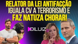 DERROTA PARA LULA: relator da Lei Antifacção iguala CV a terror e faz Natuza chorar!