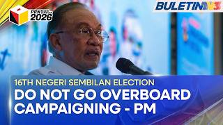 16TH NEGERI SEMBILAN ELECTION | PM: Do Not Go Overboard When Campaigning (BU)