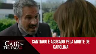 Santiago é acusado pela morte de Carolina | Cair Em Tentação