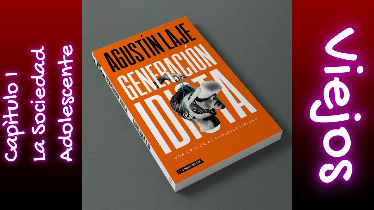 Audiolibro - GENERACIÓN IDIOTA - Agustín Laje - Capítulo 1 - La Sociedad Adolescente - Viejos