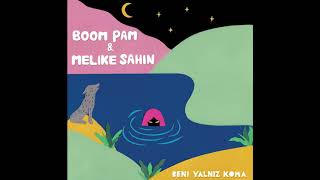 Boom Pam & Melike Şahin - Beni Yalniz Koma