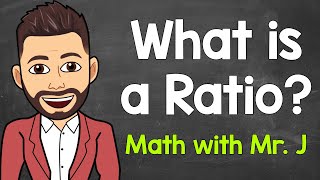 An Intro to Ratios | What is a Ratio | Understanding Ratios | Math with Mr. J
