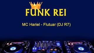 MC Hariel - Flutuar (DJ R7) Lançamento Oficial 2015