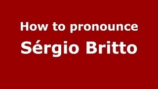 How to pronounce Sérgio Britto