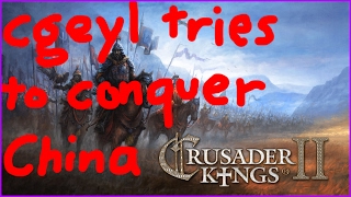 Crusader Kings II - conquering all the way to china
