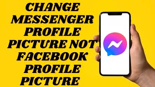How To Change Messenger Profile Picture Without Changing Facebook Profile Photo | Simple tutorial