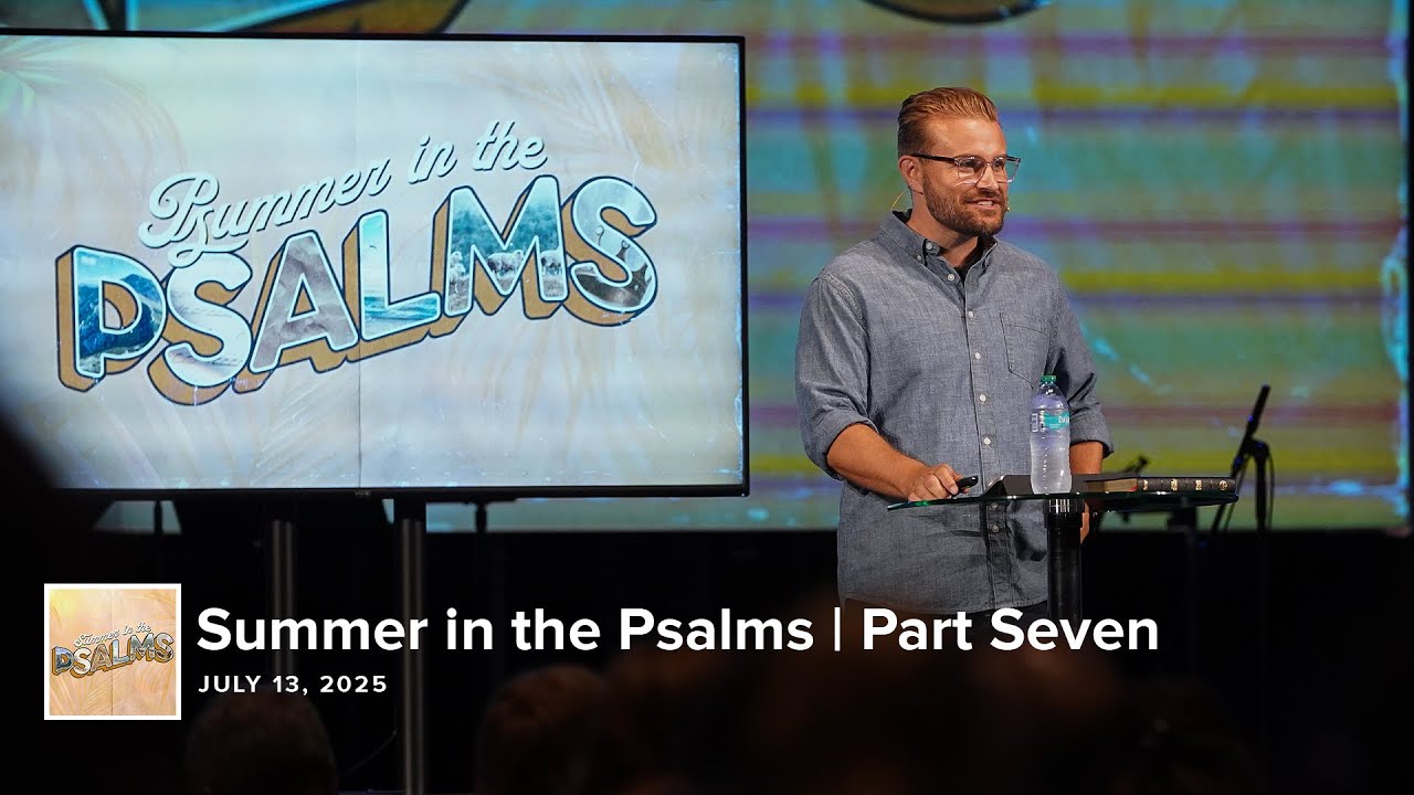 Summer in the Psalms | Part Seven