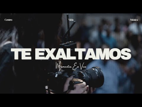Te Exaltamos | Momentos En Vivo (Video)