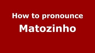 How to pronounce Matozinho