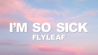 Flyleaf - I'm So Sick (Lyrics)