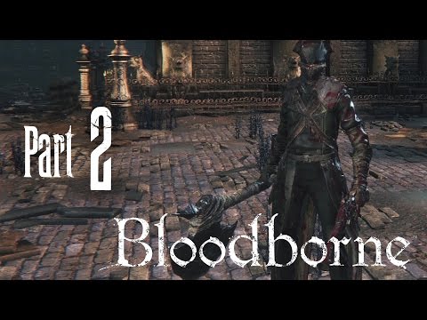 Bloodborne Walkthrough Part 2 - SOOOO HARDDDD !!! (PS4 Exclusive)