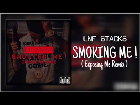 Lnf Stacks - Smoking Me ( Exposing Me Remix )
