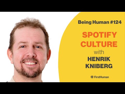 #124 SPOTIFY CULTURE - HENRIK KNIBERG | Being Human