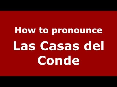 How to pronounce Las Casas del Conde (Spanish/Spain) - PronounceNames.com