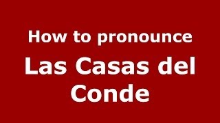 How to pronounce Las Casas Del Conde