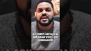 A CONSTÂNCIA SEPARA O SONHADOR DE REALIZADOR