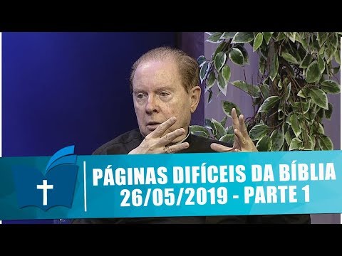 Páginas Difíceis da Bíblia - 26/05/19 - Parte 1