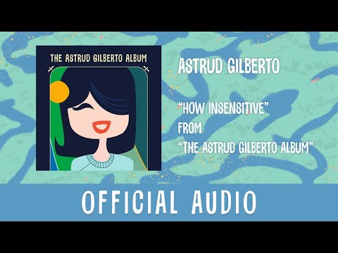 Astrud Gilberto - How Insensitive (Official Audio)