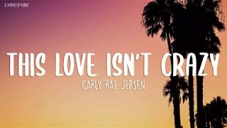 Carly Rae Jepsen   This Love Isn&#39;t Crazy Lyrics