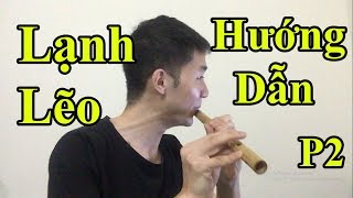 Hướng dẫn Thổi Sáo Lạnh Lẽo (涼涼) Phần 2 - Cực Kì chi tiết - Alex Tú