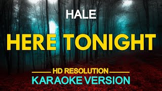 HERE TONIGHT - Hale (KARAOKE Version)