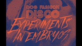 Dog Fashion Disco new album Experiments In Embryos - Siddhis now streaming!