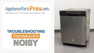 Dishwasher Is Noisy - Top 6 Reasons & Fixes - Whirlpool, GE, LG, Maytag & More