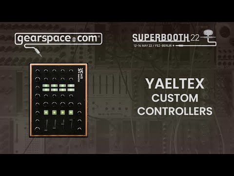 Yaeltex Custom Controllers - Gearspace @ Superbooth 2022