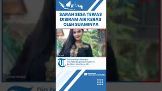 Sosok Sarah Sesa, Wanita Cantik yang Meninggal seusai Disiram Air Keras oleh Suaminya yang WNA