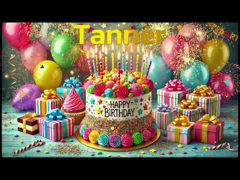 Happy Birthday Tanner - Tanner Happy Birthday Song