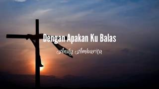 Download lagu Dengan apakan ku balas - Andy Ambarita (Lirik) mp3