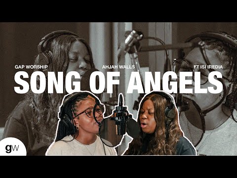 Song of Angels : Revisited  (feat. Ahjah Walls , Isi Iredia, Gap Dance) | Gap Worship