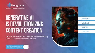How Generative AI is Revolutionizing Content Creation | Explore the Power of AI with Macgence