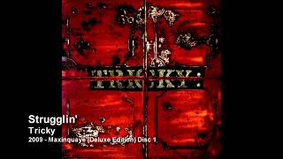 Tricky - Strugglin&#39; [2009 - Maxinquaye (Deluxe Edition) Disc 1]