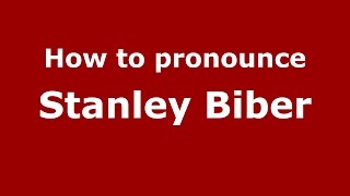 How to pronounce Stanley Biber