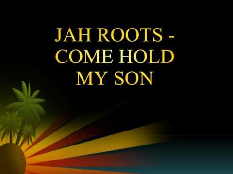 Jah Roots - Come Hold My Son