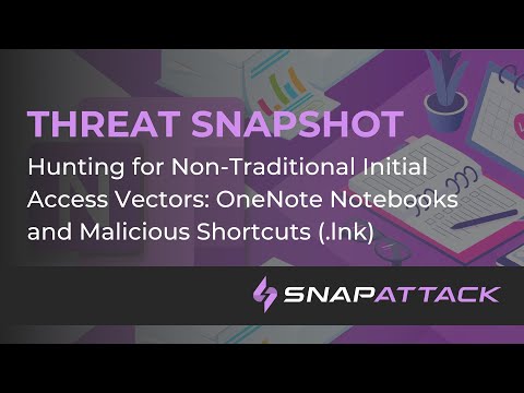 Hunting for Non-Traditional Initial Access Vectors: OneNote Notebooks and Malicious Shortcuts (.lnk)