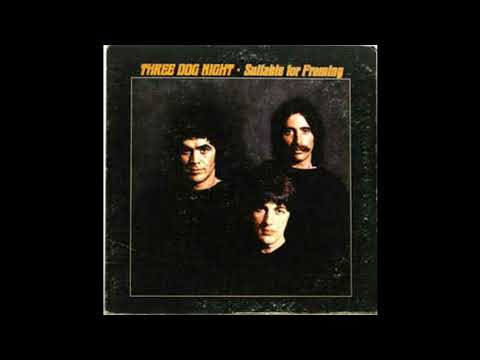 Three Dog Night. Eli's coming.