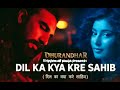 Dil Ka Kya Kare Sahib DHURANDHAR 2 Emotional Song Full Feel Song