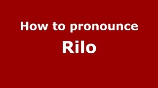 How to pronounce Rilo